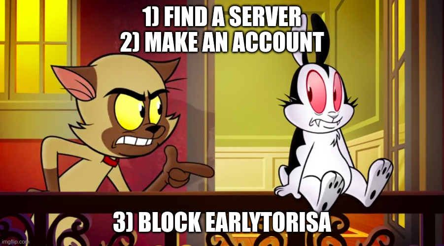ALT TEXT: A cat lecturing a bunny. "1) find a server, 2) make an account, 3) block EarlyToRisa