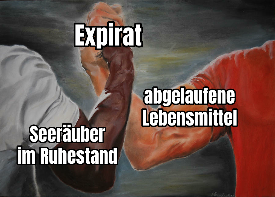 „Epic Handshake“-Vorlage. Linker Arm: „Seeräuber im Ruhestand“. Rechter Arm: „abgelaufene Lebensmittel“. Über dem Handschlag: „Expirat“.