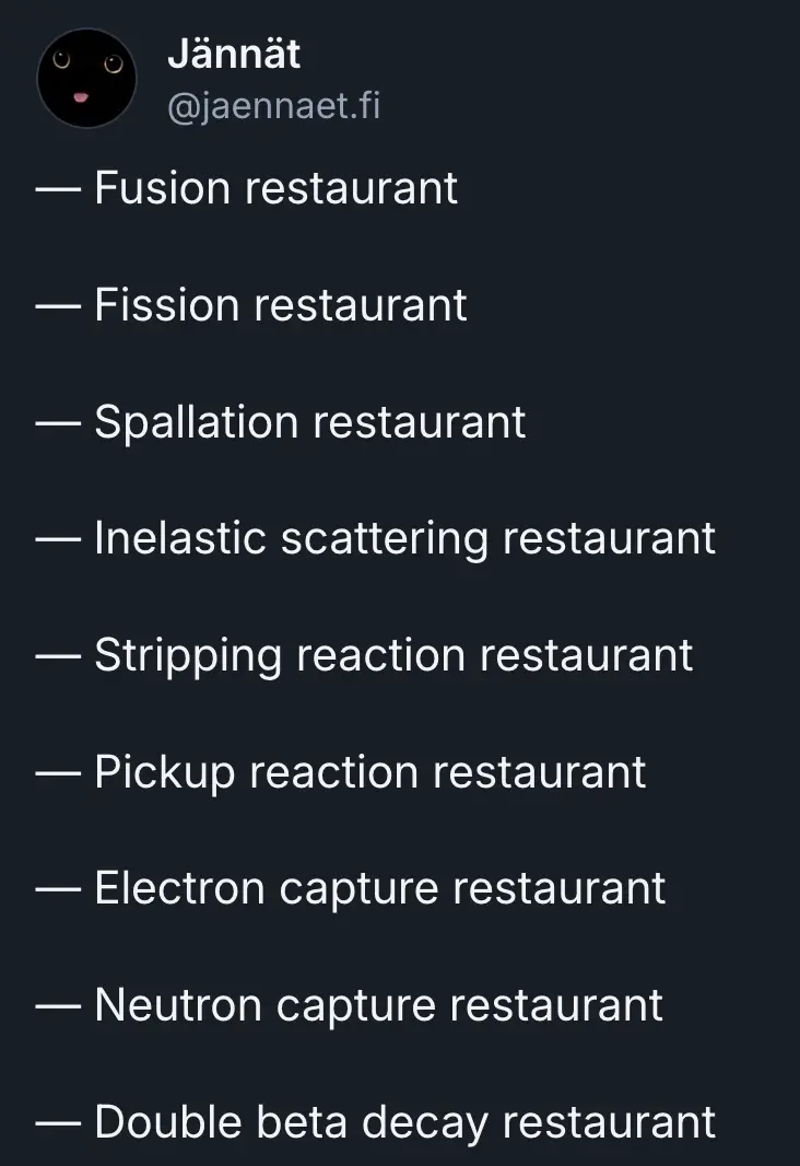 Bluesky post by Jännät / jaennaet.fi (its-a me), with a list: "Fusion restaurant, Fission restaurant, Spallation restaurant, Inelastic scattering restaurant, Stripping reaction restaurant, Pickup reaction restaurant, Electron capture restaurant, Neutron capture restaurant, Double beta decay restaurant"