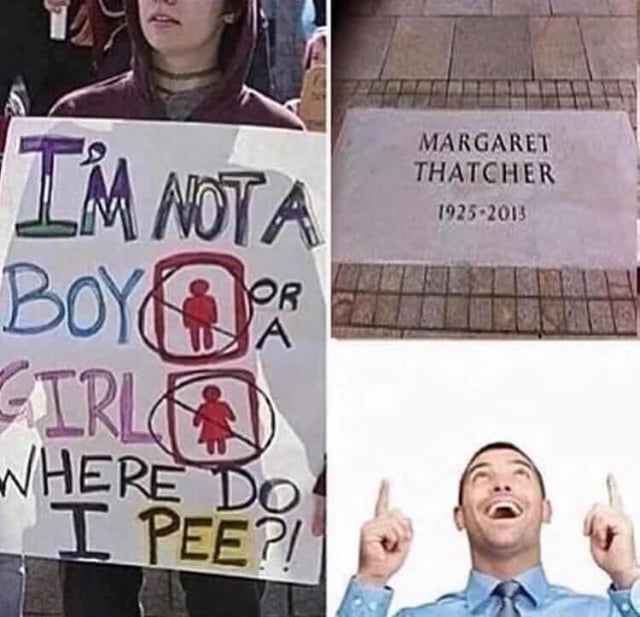 Person holding a sign reading: "I'm not a boy or a girl. Where do I pee?" Next to it a picture of Margaret Thatchers grave