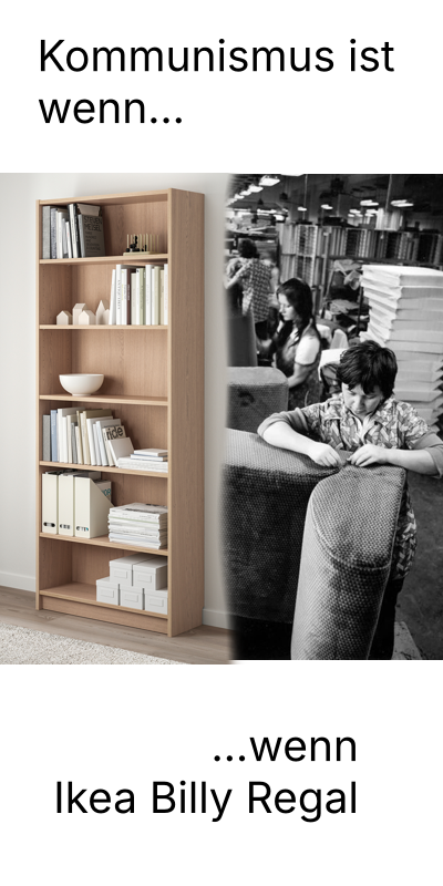 "Kommunismus ist wenn..." Bild von Ikea Billy Regal und schwarz-weiß Bild von Menschen die an Möbelstücken arbeiten "...wenn Ikea Billy Regal"