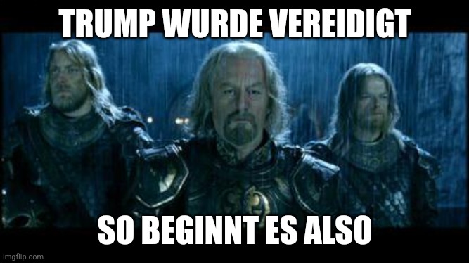 Herr der Ringe Szene.
Oben: Trump wurde vereidigt.
Unten: So beginnt es also.