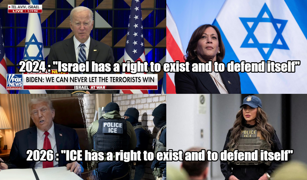 meme with the top half showing Biden and Harris in front of "Israel" flags with text: ' 2024 : "Isreal has a right to exist and defend itself" '; the bottom half shows pictures of Trump, ICE agents and Kristi Noem with text: ' 2026 : "ICE has a right to exist and defend itself" '