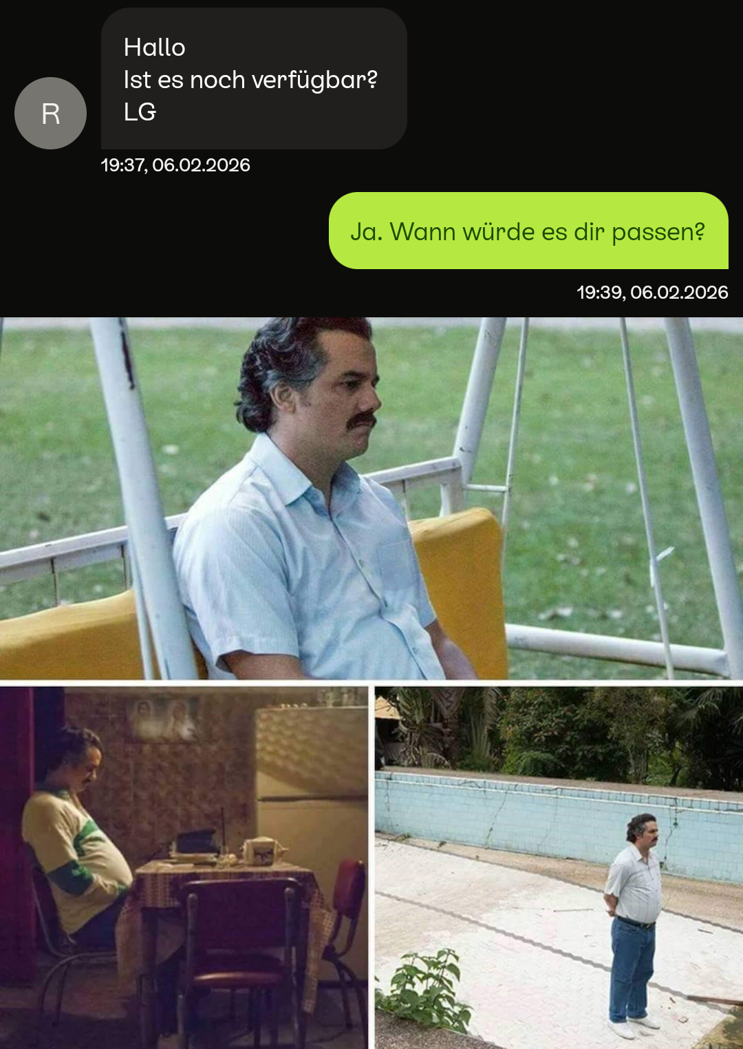 Oben: Kleinanzeigen-Chat, andere Person: „Hallo Ist es noch verfügbar? LG“. Antwort (2 min später) des Maimaienden Ichs: „Ja. Wann würde es dir passen?“. Unten: Einsamer, wartender Pablo Escobar.