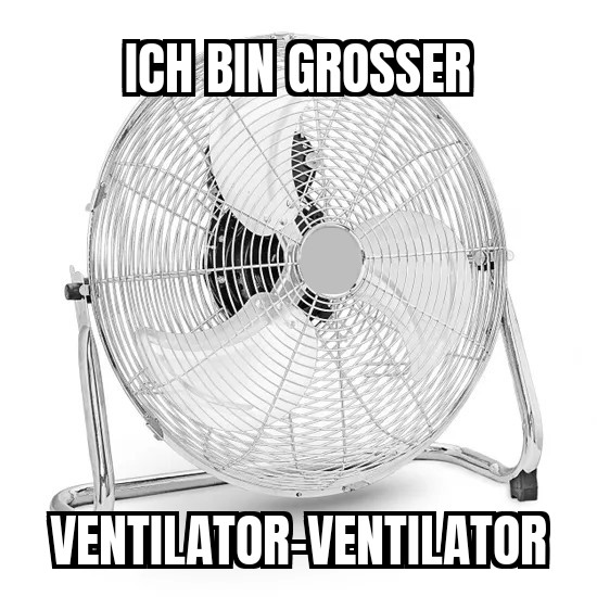 Ein Bild eines Ventilators. Darauf der Text: Ich bin großer Ventilator-Ventilator